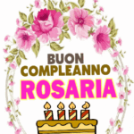 Buon Compleanno Rosaria