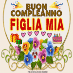Buon Compleanno Figlia Mia
